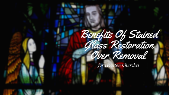 stained glass removal vs restoration houston
