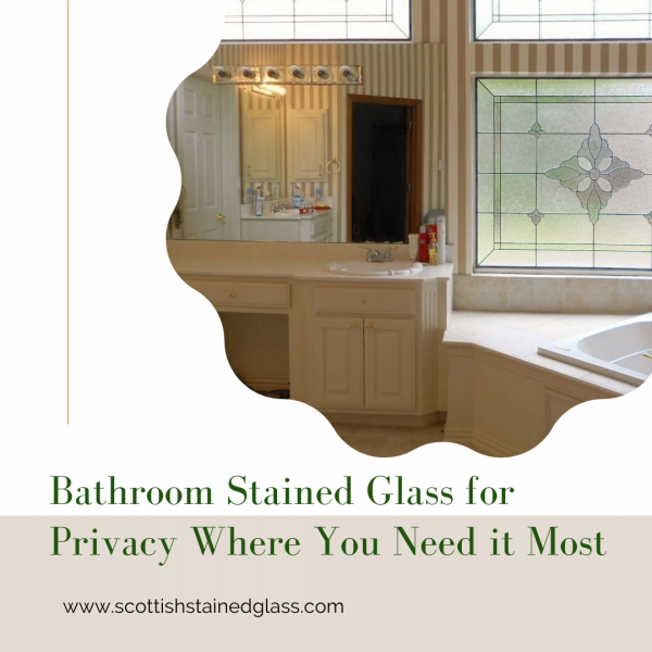Bathroom Stained Glass for Privacy Where You Need it Most
