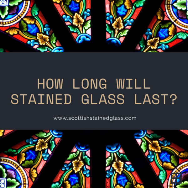 How Long Will Stained Glass Last?